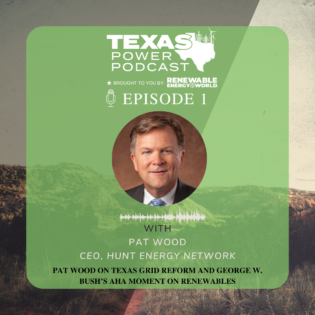 Pat Wood on Texas grid reform and George W. Bush’s aha moment on renewables